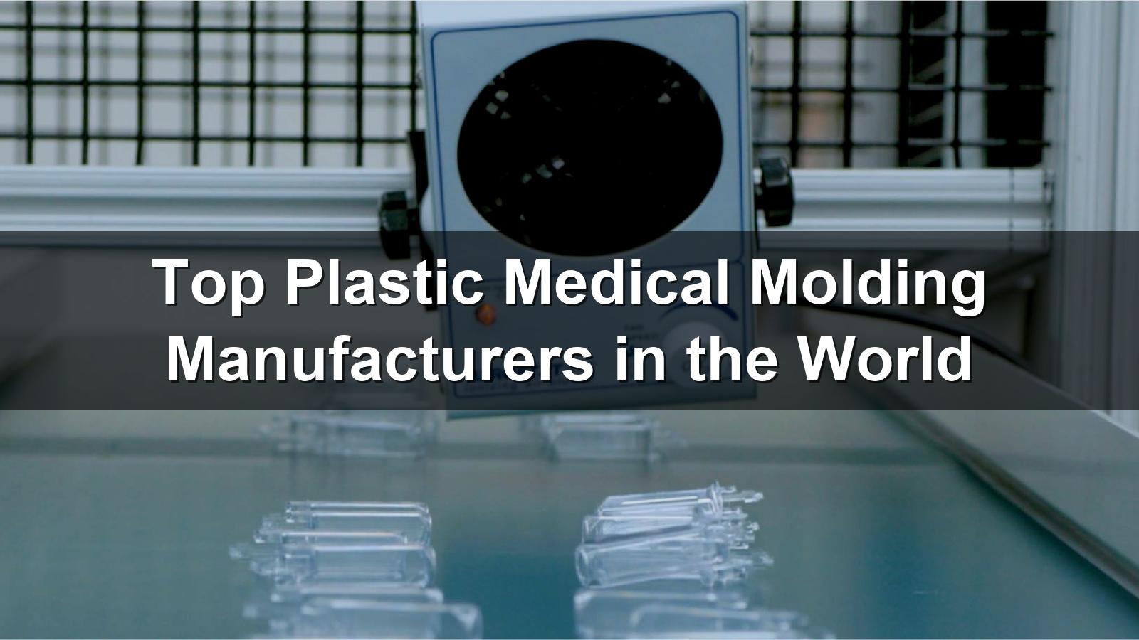 Top Plastic Medical Molding Manufacturers in the World