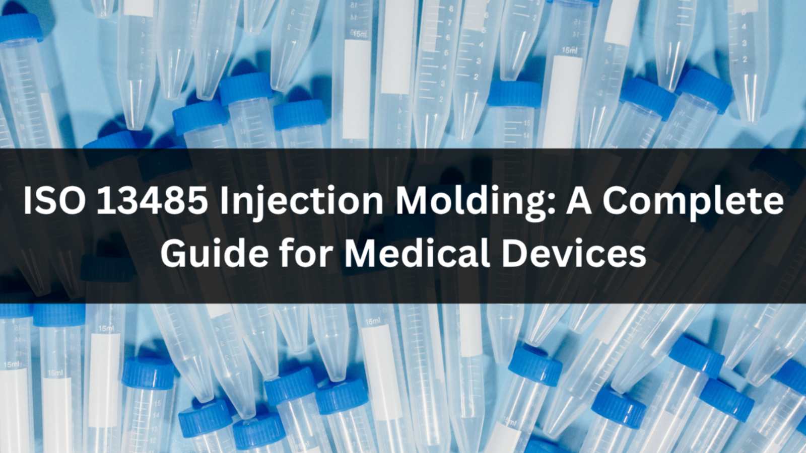 ISO 13485 Injection Molding: A Complete Guide for Medical Devices